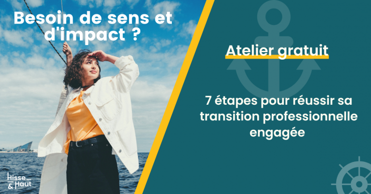 Hisse et haut organise une nouvelle fois un atelier afin de vous proposer leurs meilleurs conseils pour réussir sa transition professionnelle à impact positif et engagée