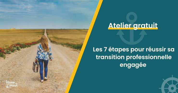 Les 7 étapes clés pour réussir ta transition pro à impact