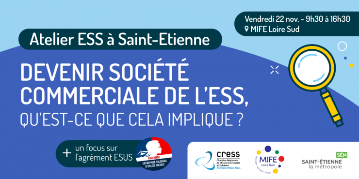 Atelier ESS à Saint-Etienne avec la MIFE Loire Sud : Tout comprendre sur le statut de société commerciale de l’ESS et l’agrément ESUS